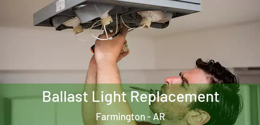 Ballast Light Replacement Farmington - AR