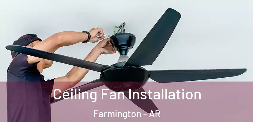 Ceiling Fan Installation Farmington - AR