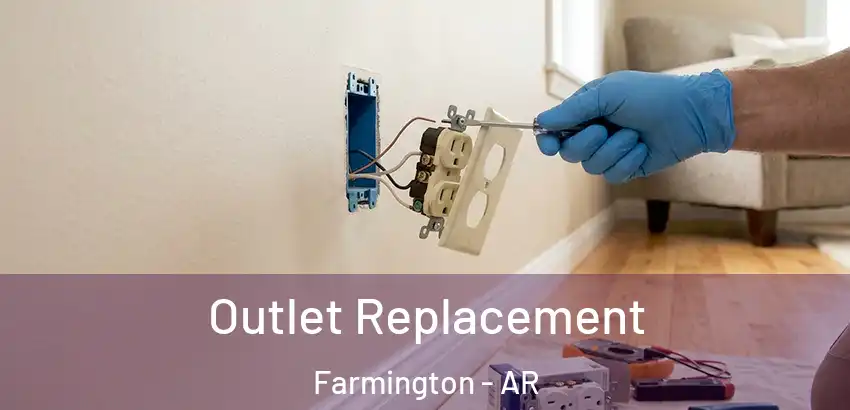 Outlet Replacement Farmington - AR