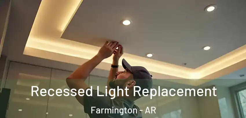 Recessed Light Replacement Farmington - AR